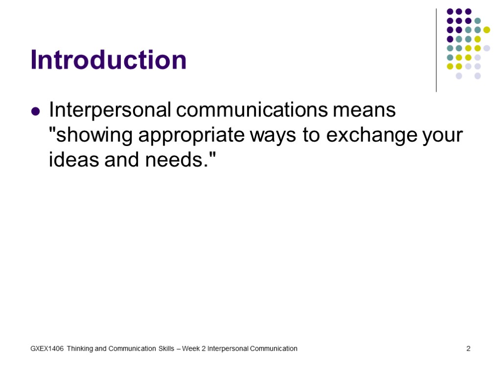 GXEX1406 Thinking and Communication Skills – Week 2 Interpersonal Communication 2 Introduction Interpersonal communications